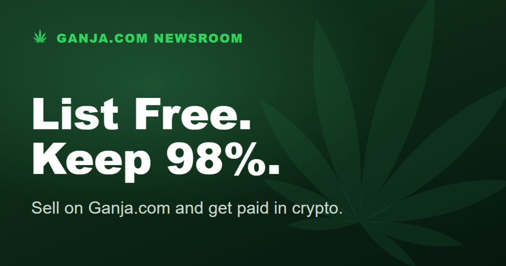 Ganja.com Newsroom: List free, keep 98 percent, get paid in crypto