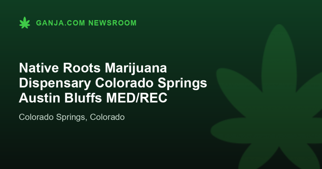 Native Roots Marijuana Dispensary Colorado Springs Austin Bluffs MED/REC