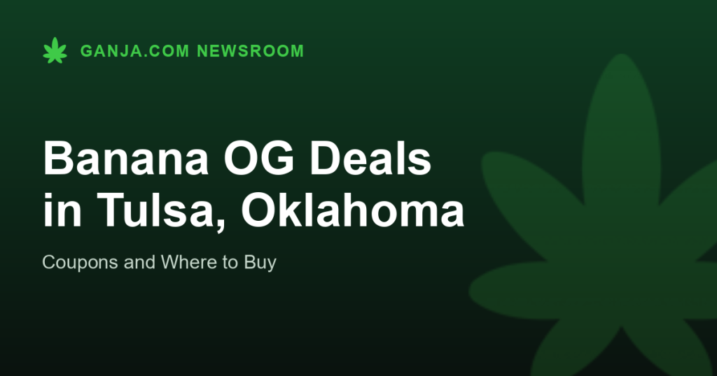 Banana OG Deals in Tulsa, Oklahoma