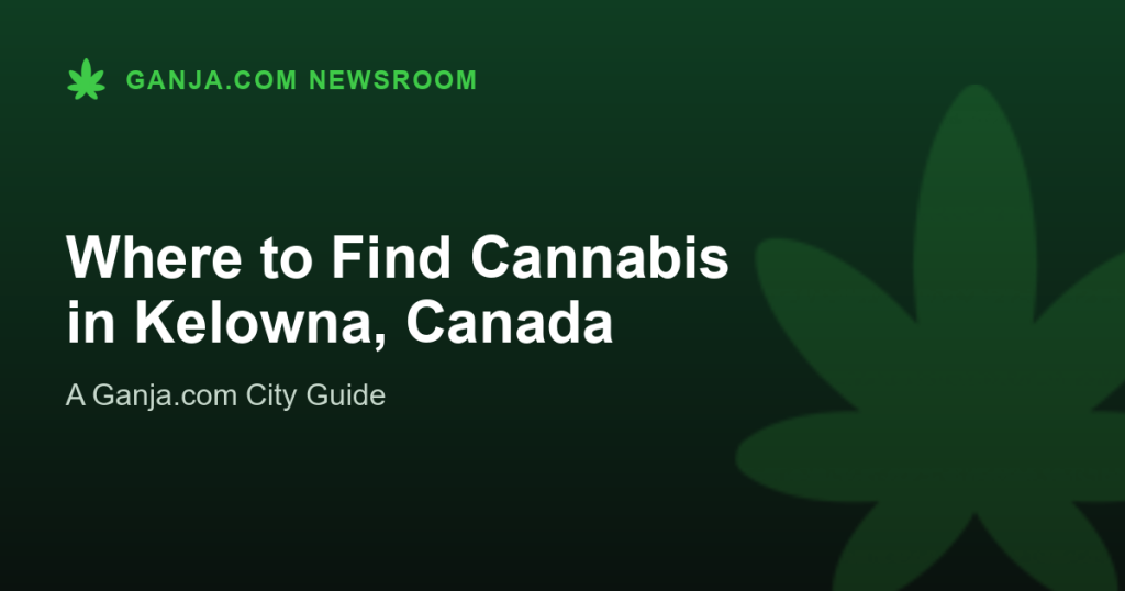Where to Find Cannabis in Kelowna, Canada