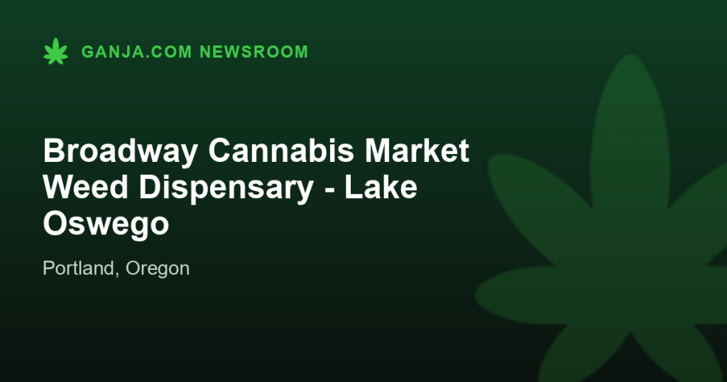 Broadway Cannabis Market Weed Dispensary - Lake Oswego