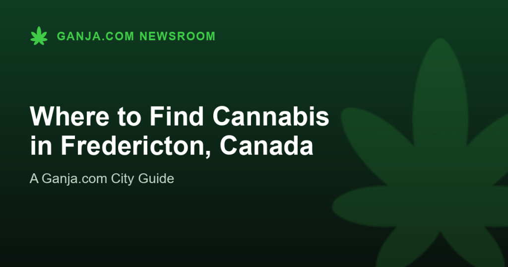 Where to Find Cannabis in Fredericton, Canada