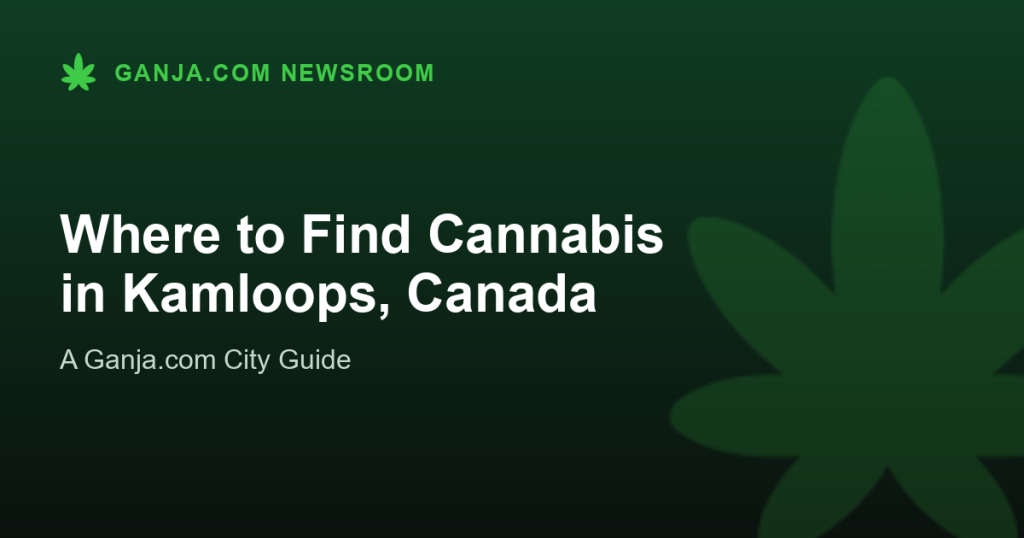 Where to Find Cannabis in Kamloops, Canada