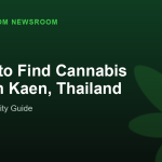 Where to Find Cannabis in Khon Kaen, Thailand