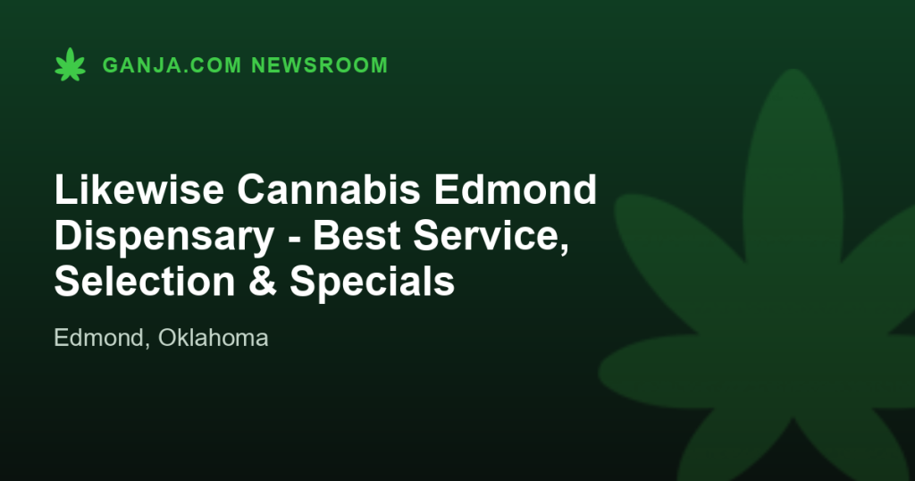 Likewise Cannabis Edmond Dispensary - Best Service, Selection & Specials