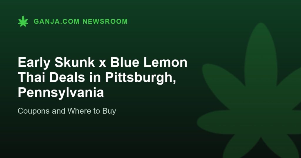 Early Skunk x Blue Lemon Thai Deals in Pittsburgh, Pennsylvania