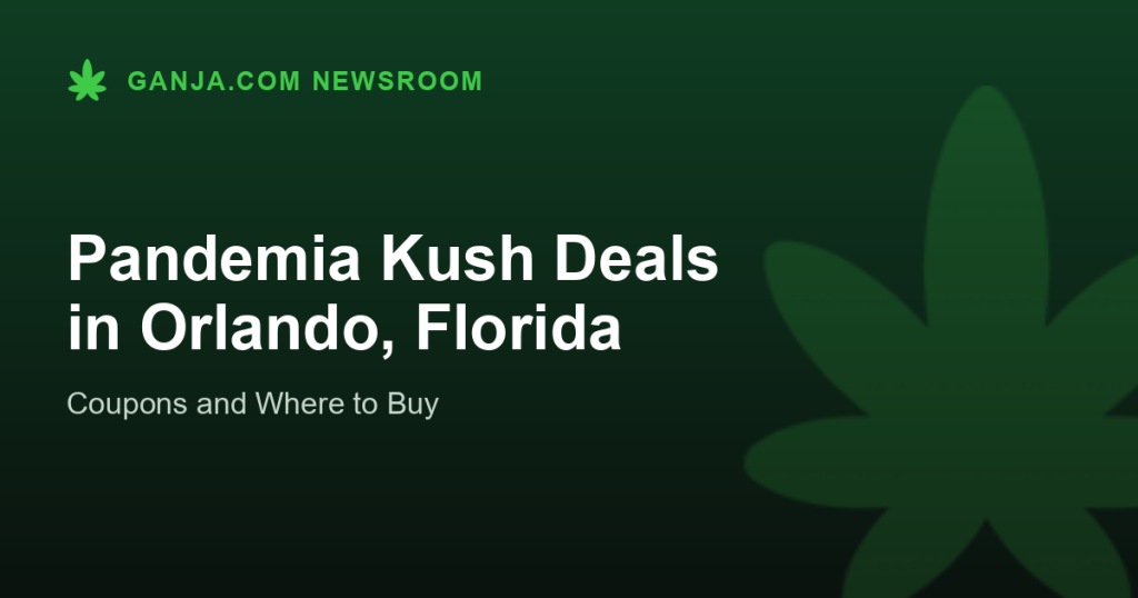 Pandemia Kush Deals in Orlando, Florida